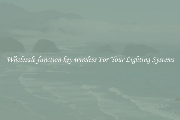 Wholesale function key wireless For Your Lighting Systems