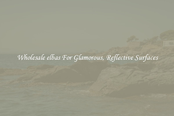 Wholesale elbas For Glamorous, Reflective Surfaces