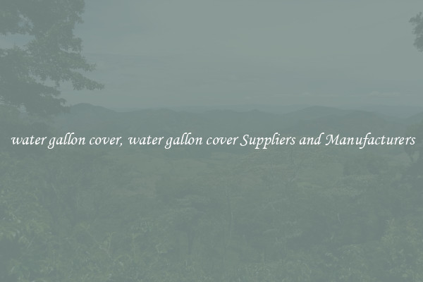 water gallon cover, water gallon cover Suppliers and Manufacturers