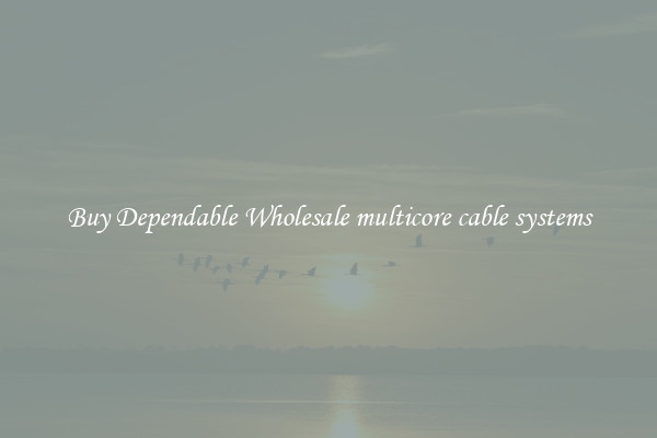 Buy Dependable Wholesale multicore cable systems