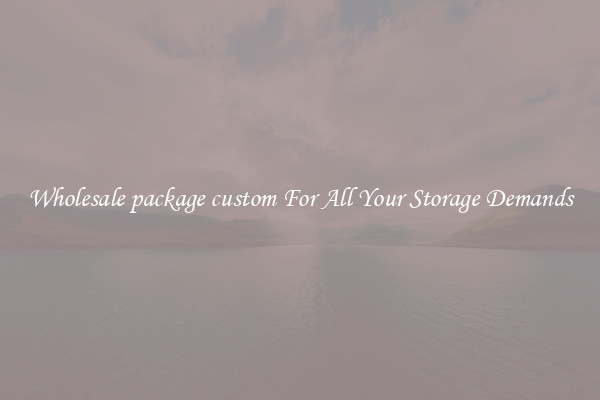 Wholesale package custom For All Your Storage Demands