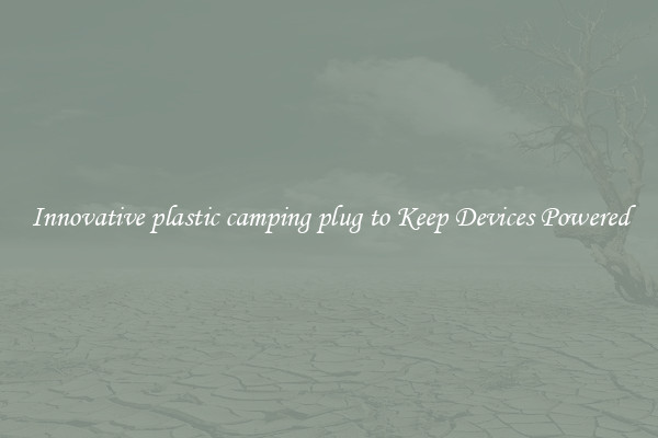 Innovative plastic camping plug to Keep Devices Powered