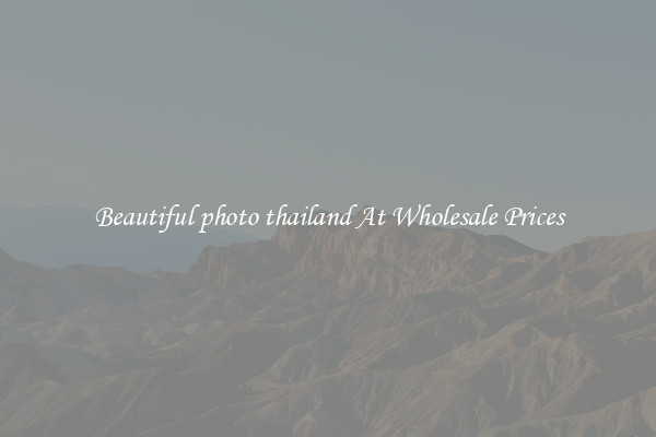 Beautiful photo thailand At Wholesale Prices