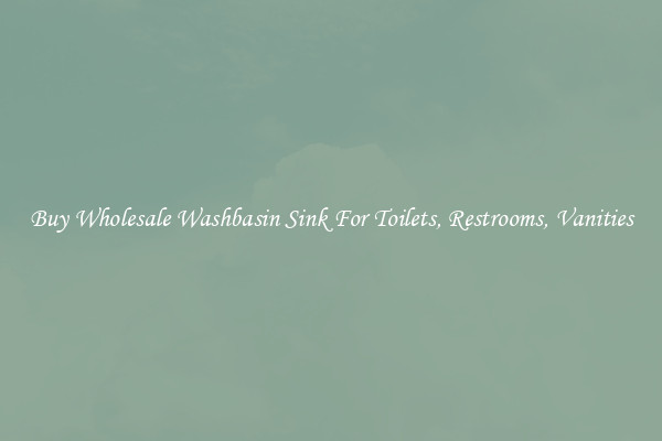 Buy Wholesale Washbasin Sink For Toilets, Restrooms, Vanities