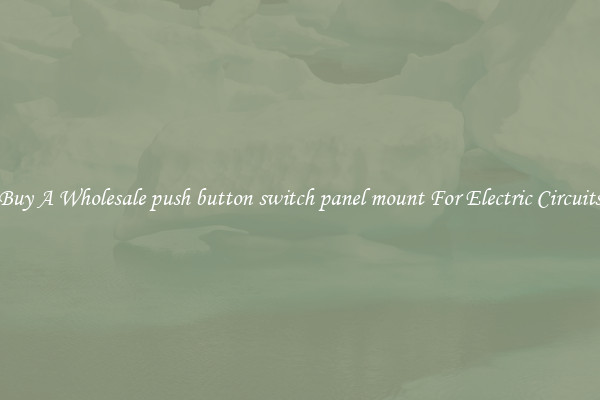 Buy A Wholesale push button switch panel mount For Electric Circuits