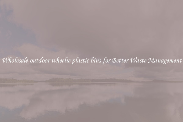 Wholesale outdoor wheelie plastic bins for Better Waste Management