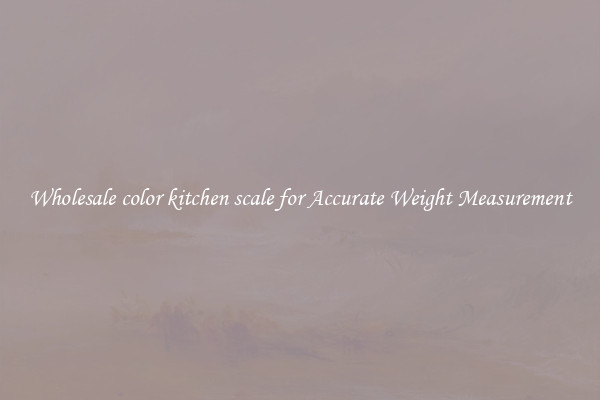 Wholesale color kitchen scale for Accurate Weight Measurement