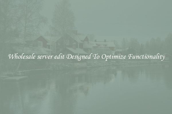 Wholesale server edit Designed To Optimize Functionality