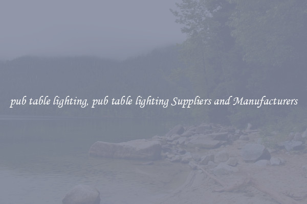 pub table lighting, pub table lighting Suppliers and Manufacturers