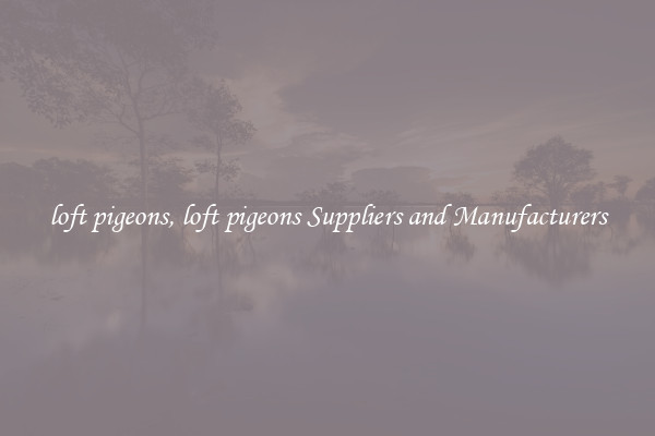 loft pigeons, loft pigeons Suppliers and Manufacturers