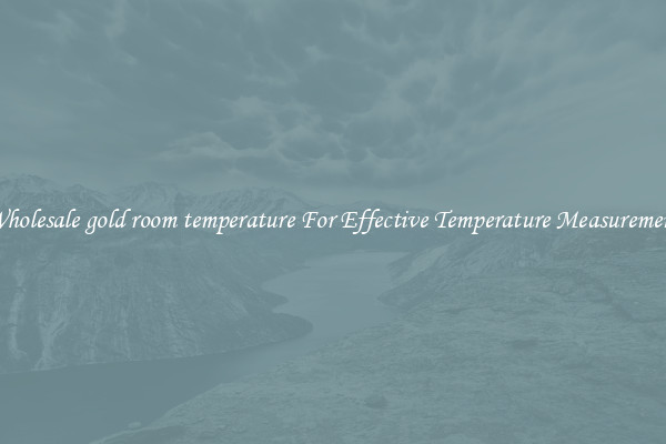 Wholesale gold room temperature For Effective Temperature Measurement
