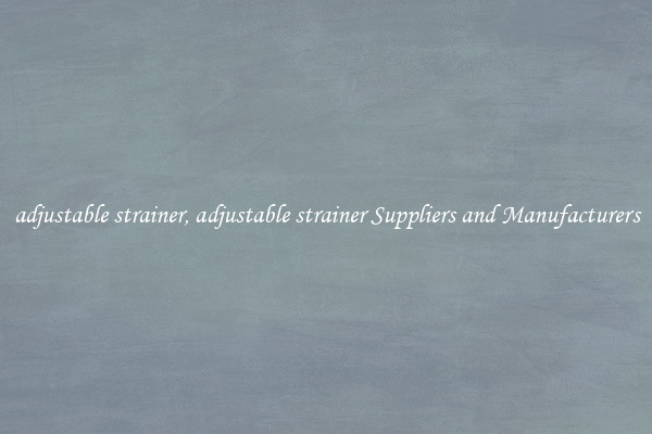 adjustable strainer, adjustable strainer Suppliers and Manufacturers