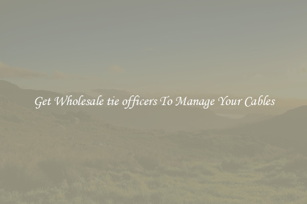 Get Wholesale tie officers To Manage Your Cables