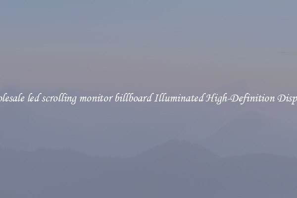 Wholesale led scrolling monitor billboard Illuminated High-Definition Displays 