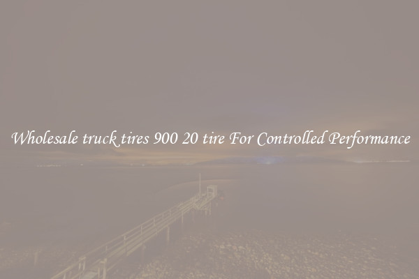 Wholesale truck tires 900 20 tire For Controlled Performance