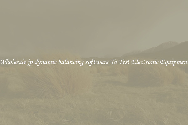 Wholesale jp dynamic balancing software To Test Electronic Equipment