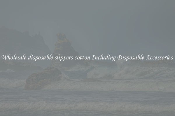 Wholesale disposable slippers cotton Including Disposable Accessories 