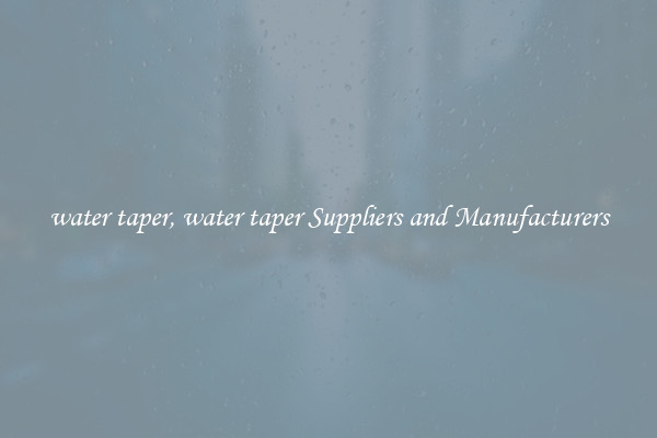 water taper, water taper Suppliers and Manufacturers