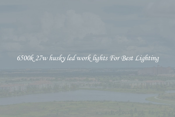 6500k 27w husky led work lights For Best Lighting