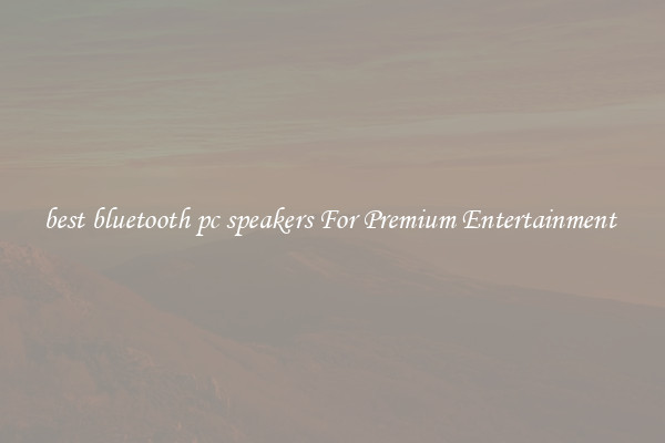 best bluetooth pc speakers For Premium Entertainment 