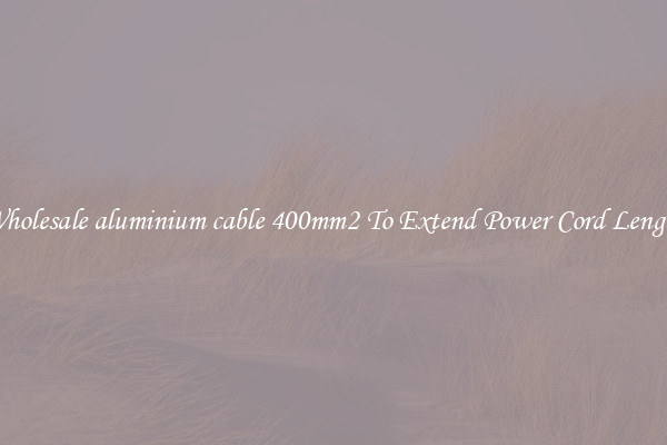 Wholesale aluminium cable 400mm2 To Extend Power Cord Length
