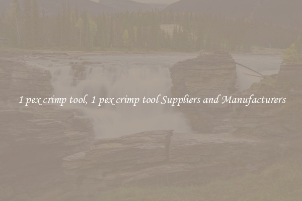 1 pex crimp tool, 1 pex crimp tool Suppliers and Manufacturers