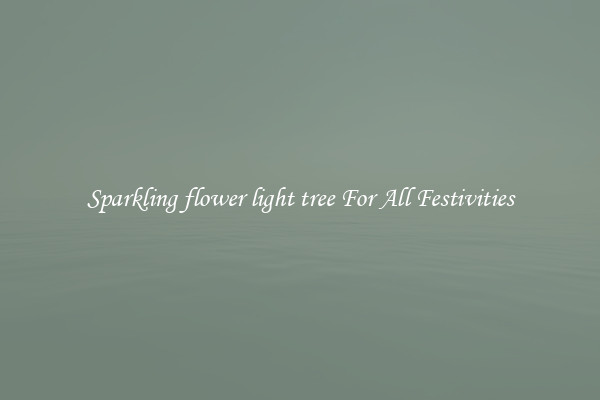 Sparkling flower light tree For All Festivities