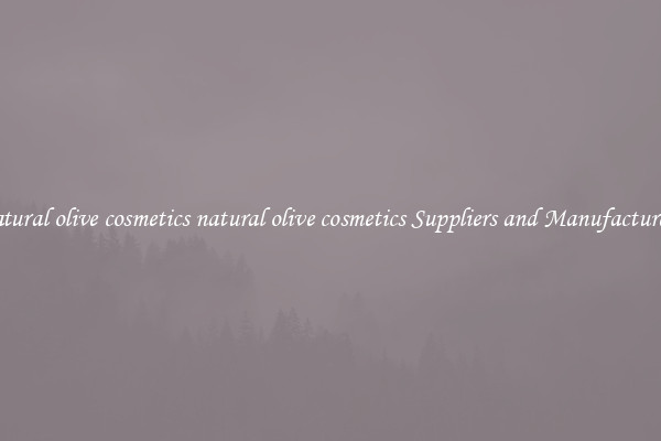 natural olive cosmetics natural olive cosmetics Suppliers and Manufacturers