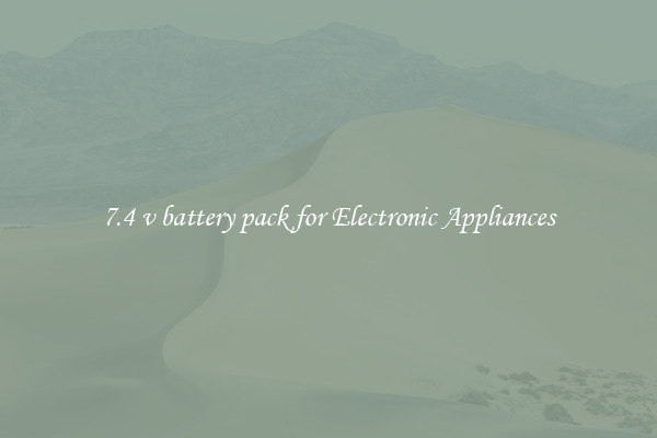7.4 v battery pack for Electronic Appliances