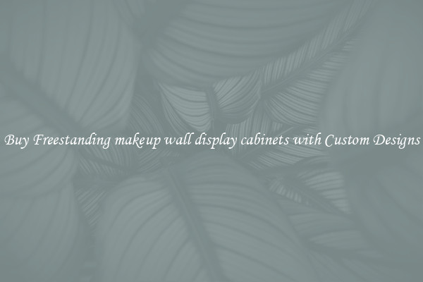 Buy Freestanding makeup wall display cabinets with Custom Designs