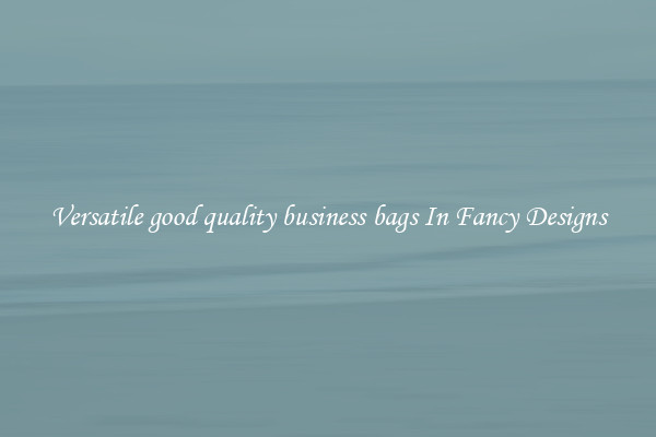 Versatile good quality business bags In Fancy Designs