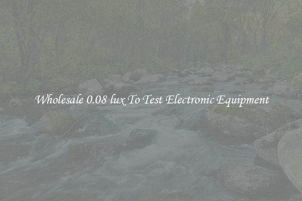 Wholesale 0.08 lux To Test Electronic Equipment