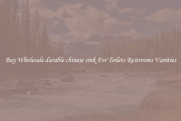 Buy Wholesale durable chinese sink For Toilets Restrooms Vanities