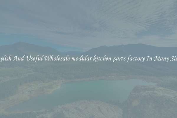 Stylish And Useful Wholesale modular kitchen parts factory In Many Sizes
